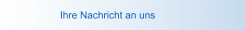 Ihre Nachricht an uns